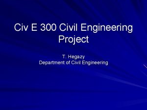 Civ E 300 Civil Engineering Project T Hegazy