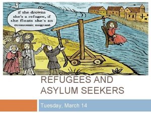 REFUGEES AND ASYLUM SEEKERS Tuesday March 14 Current