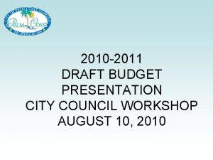 2010 2011 DRAFT BUDGET PRESENTATION CITY COUNCIL WORKSHOP