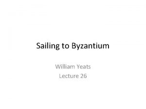 Sailing to Byzantium William Yeats Lecture 26 Sailing