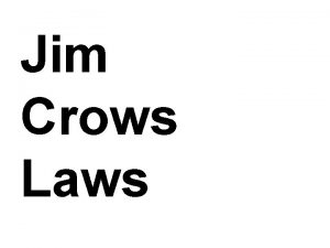 Jim Crows Laws Who was Jim Crow was