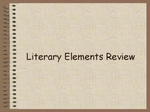 Literary Elements Review Literary Elements Setting Plot including