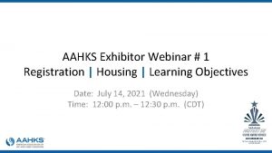 AAHKS Exhibitor Webinar 1 Registration Housing Learning Objectives