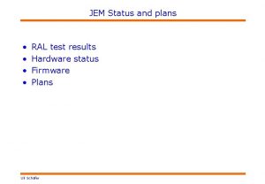 JEM Status and plans RAL test results Hardware