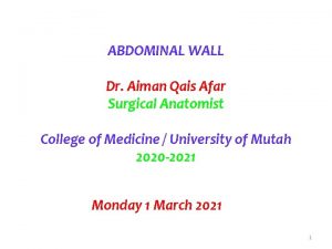 ABDOMINAL WALL Dr Aiman Qais Afar Surgical Anatomist