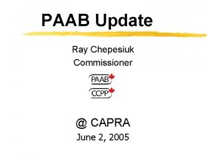 PAAB Update Ray Chepesiuk Commissioner CAPRA June 2