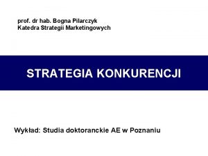 prof dr hab Bogna Pilarczyk Katedra Strategii Marketingowych