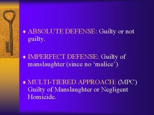 ABSOLUTE DEFENSE Guilty or not guilty IMPERFECT DEFENSE