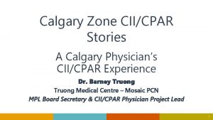 Calgary Zone CIICPAR Stories A Calgary Physicians CIICPAR