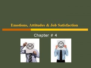 Emotions Attitudes Job Satisfaction Chapter 4 Chapter 4