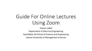 Guide For Online Lectures Using Zoom Hassan Jaleel