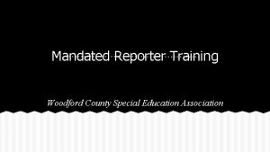 Mandated Reporter Training Woodford County Special Education Association