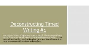 Deconstructing Timed Writing 1 Get out two sheets