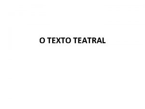 O TEXTO TEATRAL O que diferencia uma obra