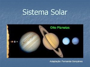 Sistema Solar Adaptao Fernanda Gonalves INTRODUO n O