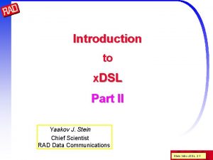 Introduction to x DSL Part II Yaakov J