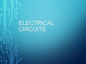 ELECTRICAL CIRCUITS ELECTRIC CURRENT Electric current is the