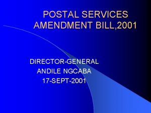 POSTAL SERVICES AMENDMENT BILL 2001 DIRECTORGENERAL ANDILE NGCABA