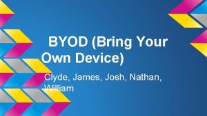 BYOD Bring Your Own Device Clyde James Josh