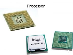 Processor 1 PROCESSOR The CPU consists of Control