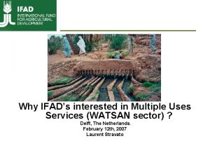 Why IFADs interested in Multiple Uses Services WATSAN