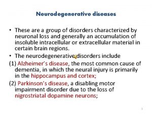 Neurodegenerative diseases These are a group of disorders