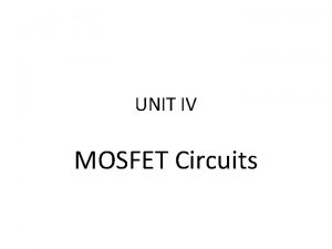 UNIT IV MOSFET Circuits Contents MOSFET as diodeactive