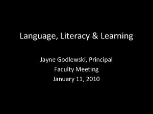 Language Literacy Learning Jayne Godlewski Principal Faculty Meeting