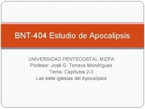 BNT404 Estudio de Apocalipsis UNIVERSIDAD PENTECOSTAL MIZPA Profesor