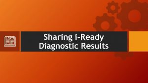 Sharing iReady Diagnostic Results Purpose 1 How does