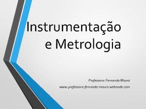 Instrumentao e Metrologia Professora Fernanda Maura www professorafernandamaura