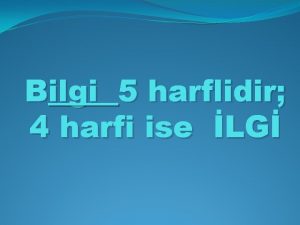 Bilgi 5 harflidir 4 harfi ise LG NE