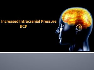 Discuss theoretical concepts implicated in increased intracranial pressure