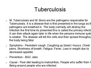 Tuberculosis M Tuberculosis and M Bovis are the