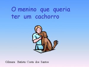 O menino queria ter um cachorro Gilmara Batista