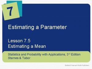 7 Estimating a Parameter Lesson 7 5 Estimating 7 Estimating a Parameter Lesson 7 5 Estimating