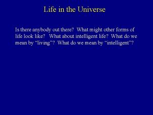 Life in the Universe Is there anybody out