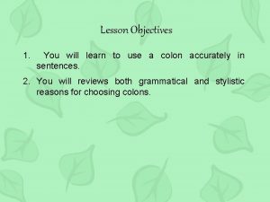 Lesson Objectives 1 You will learn to use