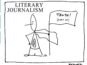 LITERARY JOURNALISM WHAT IS LITERARY JOURNALISM Reporting that