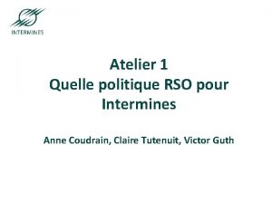 ParisSaintEtienneNancy Atelier 1 Quelle politique RSO pour Intermines