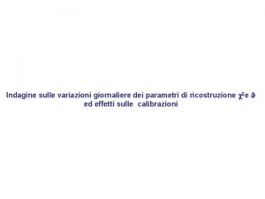 Indagine sulle variazioni giornaliere dei parametri di ricostruzione