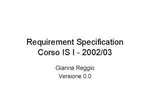 Requirement Specification Corso IS I 200203 Gianna Reggio