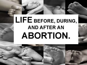 LIFE BEFORE DURING AND AFTER AN ABORTION WHAT