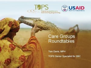 Care Groups Roundtables Tom Davis MPH TOPS Senior