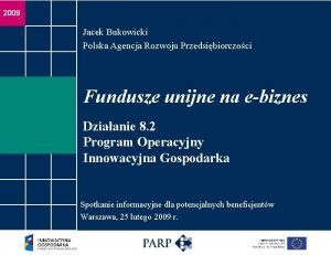 2009 Jacek Bukowicki Polska Agencja Rozwoju Przedsibiorczoci Fundusze