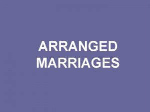 ARRANGED MARRIAGES In an arranged marriage the bride