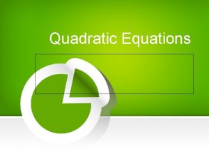 Quadratic Equations v v v Solving Quadratic Equations