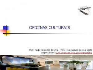 OFICINAS CULTURAIS Prof Andr Aparecido da Silva Profa