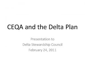 CEQA and the Delta Plan Presentation to Delta