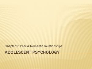 Chapter 9 Peer Romantic Relationships ADOLESCENT PSYCHOLOGY CHAPTER